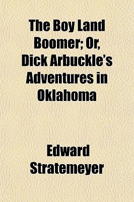 The Boy Land Boomer; Or, Dick Arbuckle's Adventures in Oklahoma